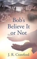 Cover: Bob's Believe It or Not - Xulon Press
