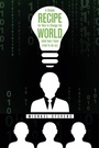 Cover: A Simple Recipe for How to Change the World (And How I Have Tried to Do So) - iUniverse