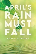 Cover: April's Rain Must Fall - Palmetto Publishing