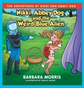 Cover: Nikki, Abbey Dog and the Weird Blue Alien - Barbara Morris