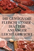 Cover: Die Genuegsame Fleischfresser-Diaet Fuer Anfaenger Leicht Gemacht - CHRISTOPH FRANZ