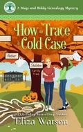 Cover: How to Trace a Cold Case (A Mags and Biddy Genealogy Mystery, #5) - A Mags and Biddy Genealogy Mystery