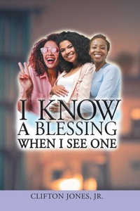 Abbildung von: I Know A Blessing When I See One - Clifton Jones, Jr.