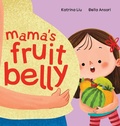 Cover: Mama's Fruit Belly - New Baby Sibling and Pregnancy Story for Big Sister - Katrina Liu