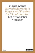 Cover: Herrschaftspraxis in Bayern und Preu&szlig;en im 19. Jahrhundert - Campus Verlag Digital