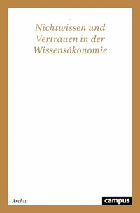 Abbildung von: Nichtwissen und Vertrauen in der Wissensökonomie - Campus