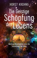 Cover: DIE GEISTIGE SCH&Ouml;PFUNG DES LEBENS: Mediale Botschaften &uuml;ber die Entstehung der Welt (Erstver&ouml;ffentlichung) - AMRA Verlag