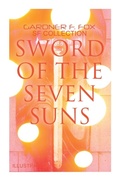 Cover: Sword of the Seven Suns: Gardner F. Fox SF Collection (Illustrated) - e-artnow
