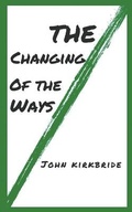 Cover: The Changing of the Ways - John Kirkbride