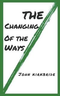 Enlarge image Cover: The Changing of the Ways - John Kirkbride