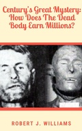 Cover: Century's Great Mystery: How Does The Dead Body Earn Millions? - Bluebird Publications
