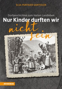 Abbildung von: Nur Kinder durften wir nicht sein - Athesia-Tappeiner Verlag