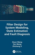 Cover: Filter Design for System Modeling, State Estimation and Fault Diagnosis - CRC Press