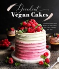 Cover: Decadent Vegan Cakes - Page Street Publishing