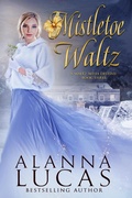 Cover: Mistletoe Waltz (A Waltz with Destiny, #3) - Alanna Lucas