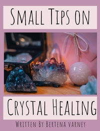 Enlarge image Cover: Small Tips on Crystal Healing - Bertena Varney