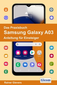 Abbildung von: Das Praxisbuch Samsung Galaxy A03 - Anleitung für Einsteiger - Gievers, Rainer