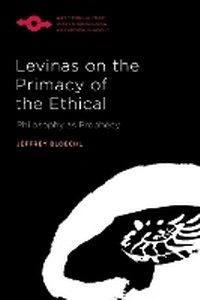 Enlarge image Cover: Levinas on the Primacy of the Ethical - Northwestern University Press