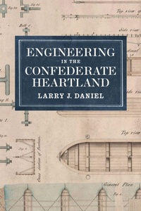 Enlarge image Cover: Engineering in the Confederate Heartland - Louisiana State University Press