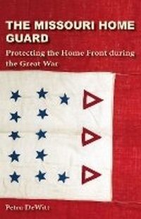 Enlarge image Cover: The Missouri Home Guard - University of Missouri Press