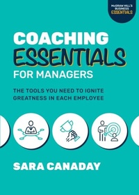 Abbildung von: Coaching Essentials for Managers: The Tools You Need to Ignite Greatness in Each Employee - McGraw Hill LLC