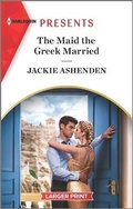 Cover: The Maid the Greek Married - Harlequin Presents Larger Print