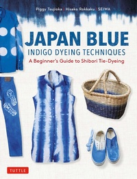 Abbildung von: Japan Blue Indigo Dyeing Techniques - Tuttle Publishing