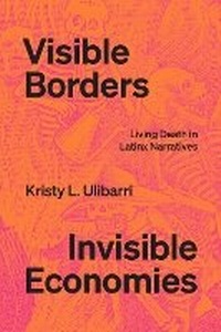 Enlarge image Cover: Visible Borders, Invisible Economies - University of Texas Press