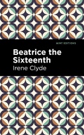 Cover: Beatrice the Sixteenth - Mint Editions