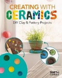 Abbildung von: Creating with Ceramics: DIY Clay & Pottery Projects - ABDO & Daughters
