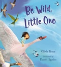 Cover: Be Wild, Little One - Bloomsbury Publishing PLC