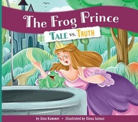 Enlarge image Cover: The Frog Prince: Tale vs. Truth - Amicus Illustrated