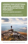 Cover: Lessons from Exceptional Language Learners Who Have Achieved Nativelike Proficiency - Multilingual Matters