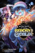 Cover: So What's Wrong with Getting Reborn as a Goblin?, Vol. 1 - Yen Press