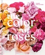 Cover: The Color of Roses - Ten Speed Press
