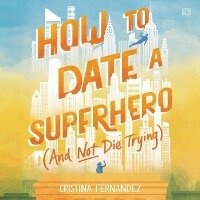 Enlarge image Cover: How to Date a Superhero (and Not Die Trying) - HarperCollins