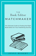 Cover: The Book Editor Matchmaker: The Ultimate Guide to Finding the Right Book Editor for Your Publishing Journey - Jenny Hubert