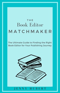Enlarge image Cover: The Book Editor Matchmaker: The Ultimate Guide to Finding the Right Book Editor for Your Publishing Journey - Jenny Hubert