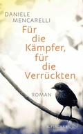 Cover: F&uuml;r die K&auml;mpfer, f&uuml;r die Verr&uuml;ckten - S. Fischer
