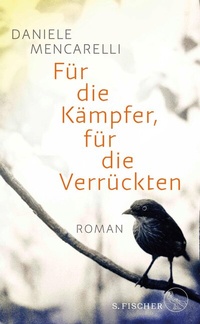 Abbildung von: Für die Kämpfer, für die Verrückten - S. Fischer