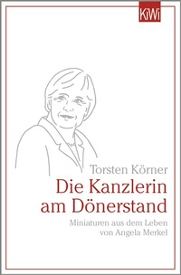 Abbildung von: Die Kanzlerin am Dönerstand - Kiepenheuer & Witsch