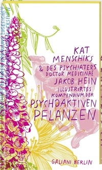Abbildung von: Kat Menschiks und des Psychiaters Doctor medicinae Jakob Hein Illustrirtes Kompendium der psychoaktiven Pflanzen - Galiani Berlin