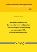 Cover: Multimedial unterst&uuml;tztes Experimentieren im webbasierten Labor zur Messung, Visualisierung und Analyse des Feldes eines Permanentmagneten - Logos Berlin