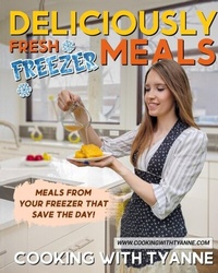 Abbildung von: Deliciously Fresh Freezer Meals - Cooking with Tyanne
