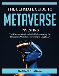 Abbildung von: The Ultimate Guide to Metaverse Investing - Nathan D. Anaya