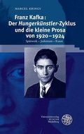 Cover: Franz Kafka: Der ,Hungerk&uuml;nstler'-Zyklus und die kleine Prosa von 1920-1924 - Universit&auml;tsverlag Winter