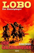 Cover: Lobo - Der Einzelg&auml;nger 06: Der Galgenbruder - Blitz Verlag
