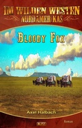 Cover: Im wilden Westen Nordamerikas 17: Bloody Fox - Blitz Verlag