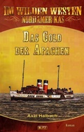 Cover: Im wilden Westen Nordamerikas 16: Das Gold der Apachen - Blitz Verlag