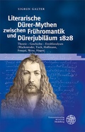Cover: Literarische D&uuml;rer-Mythen zwischen Fr&uuml;hromantik und D&uuml;rerjubil&auml;um 1828 - Universit&auml;tsverlag Winter
